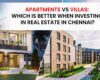 Apartments vs Villas: Which is Better When Investing in Real Estate in Chennai?