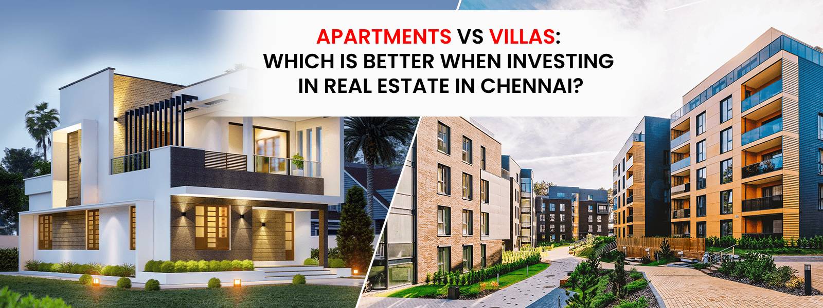 Apartments vs Villas: Which is Better When Investing in Real Estate in Chennai?