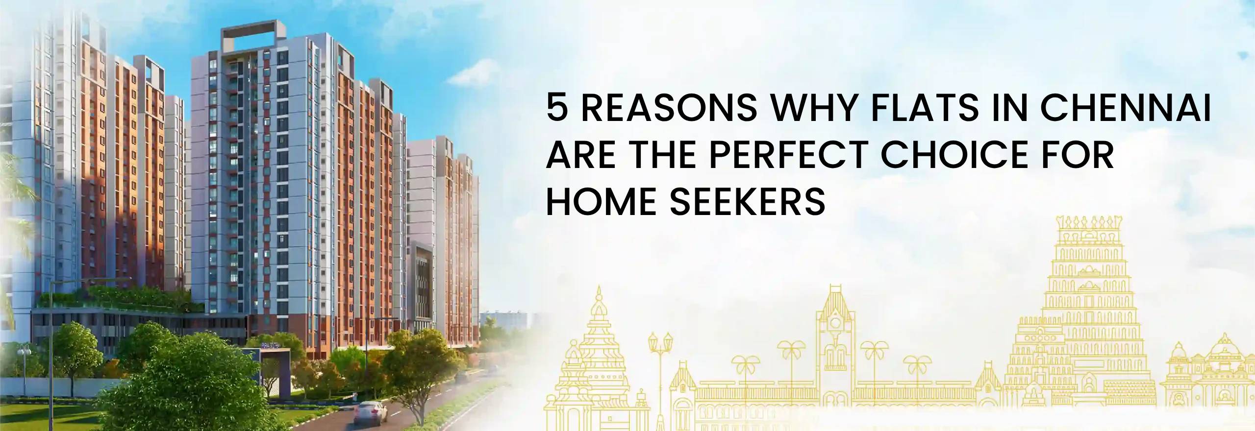 5 Reasons Why Flats in Chennai Are the Perfect Choice for Home Seekers
