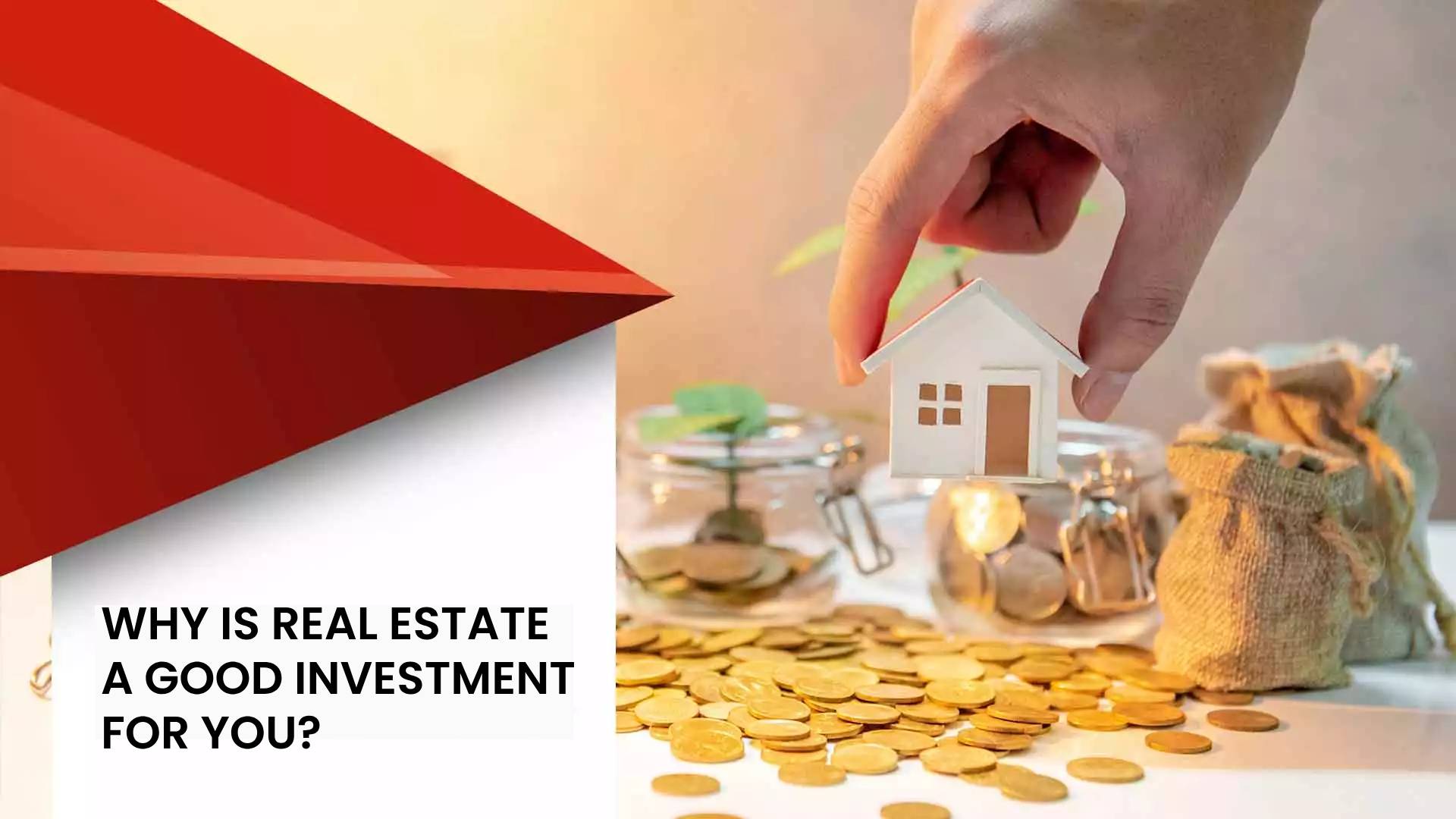 Why is Real Estate a Good Investment for You?